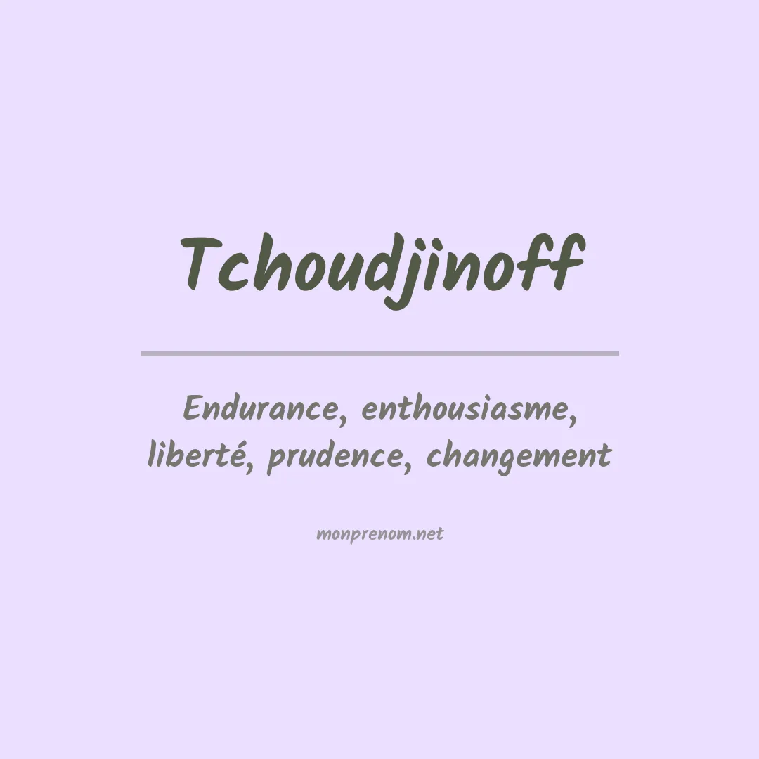 Signification du prénom Tchoudjinoff