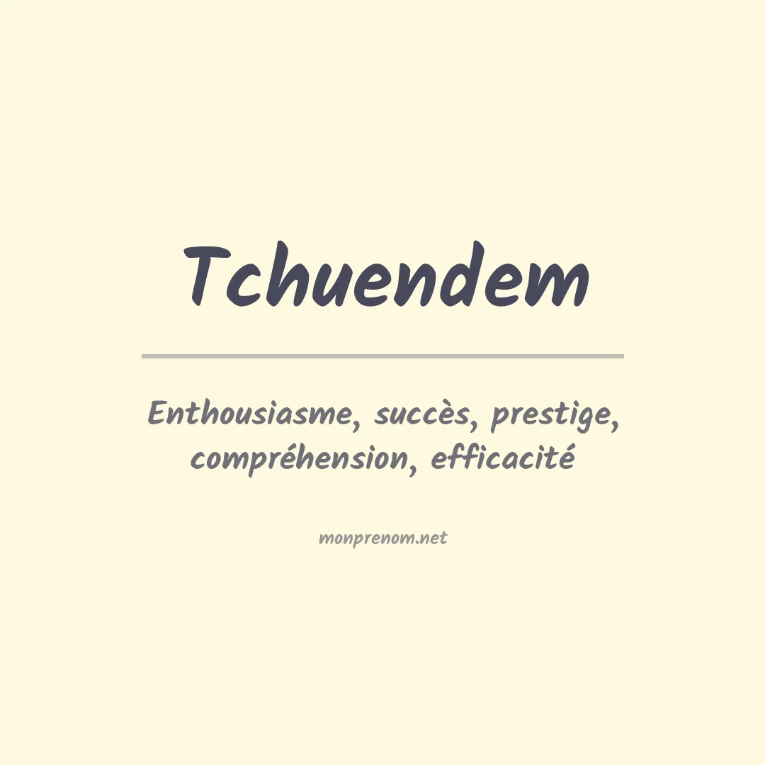 Signification du prénom Tchuendem