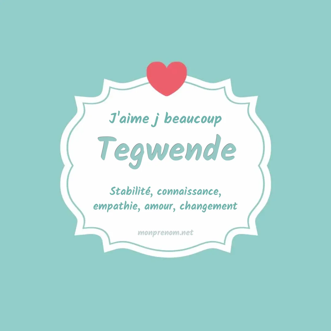 J'aime beaucoup Tegwende