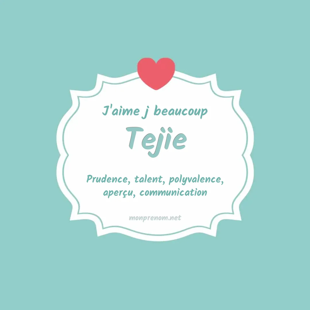 J'aime beaucoup Tejie