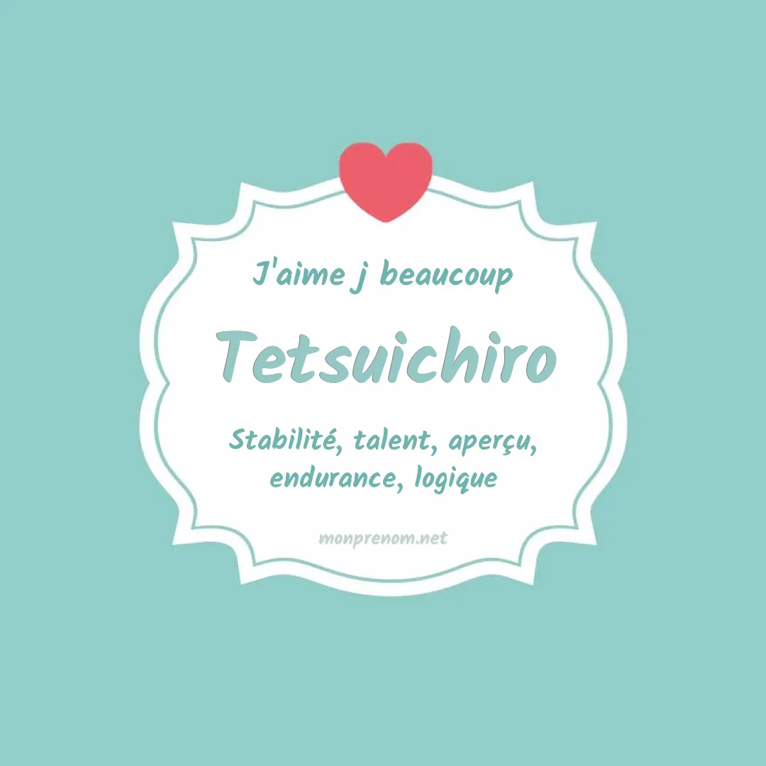 J'aime beaucoup Tetsuichiro