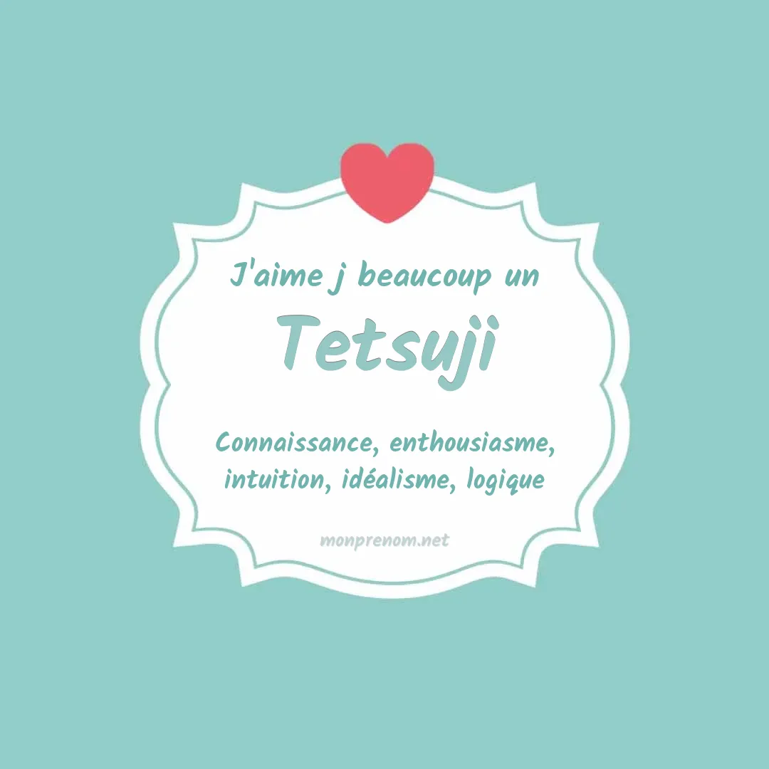 J'aime beaucoup Tetsuji