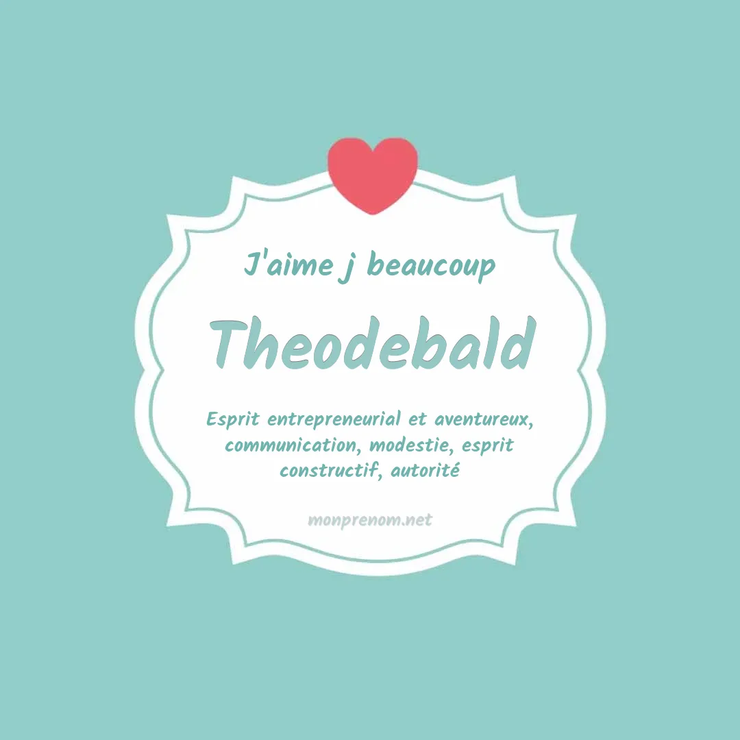 J'aime beaucoup Theodebald