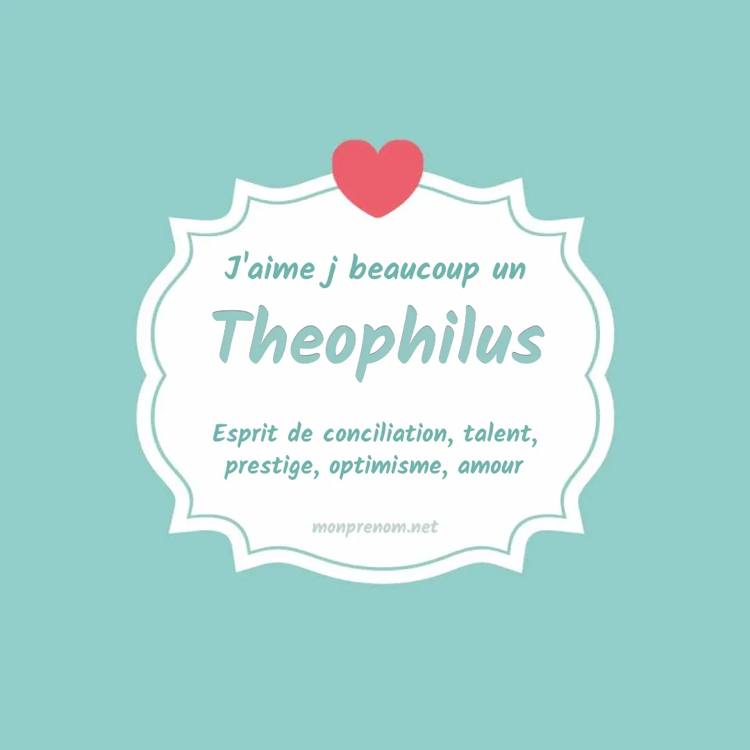 J'aime beaucoup Theophilus