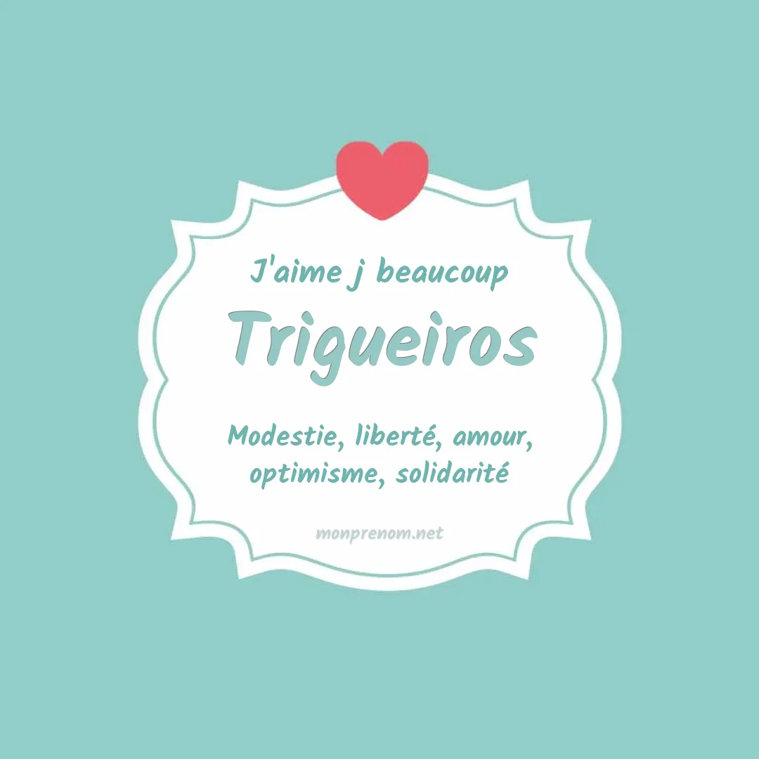 J'aime beaucoup Trigueiros