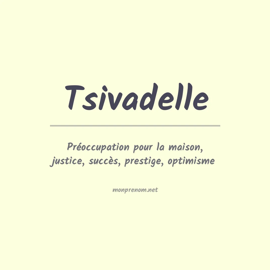 Signification du prénom Tsivadelle