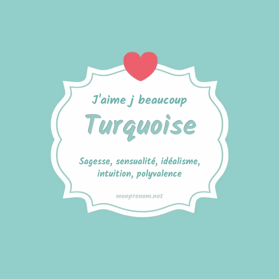 J'aime beaucoup Turquoise