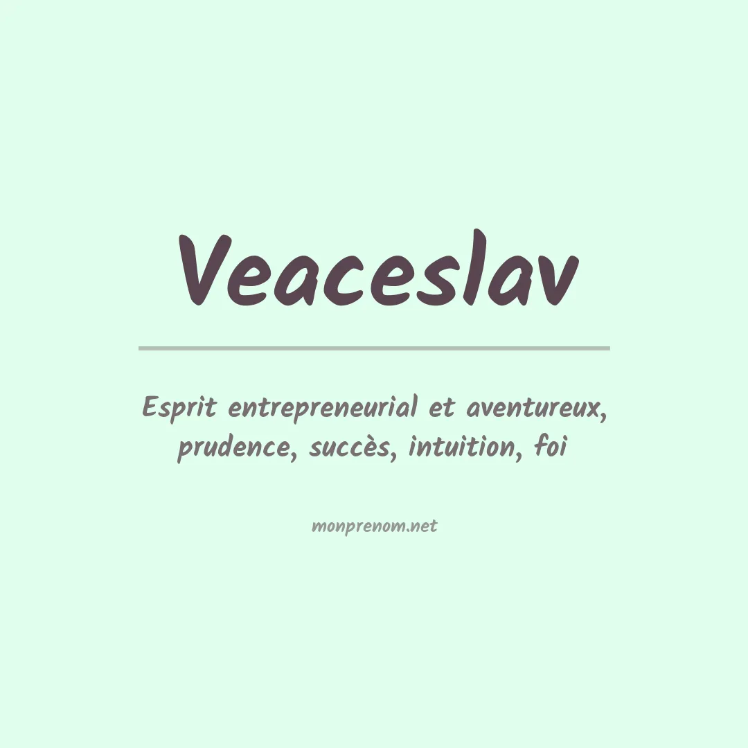 Signification du prénom Veaceslav