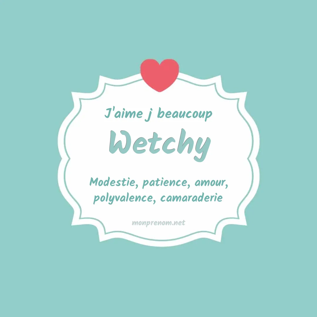 J'aime beaucoup Wetchy