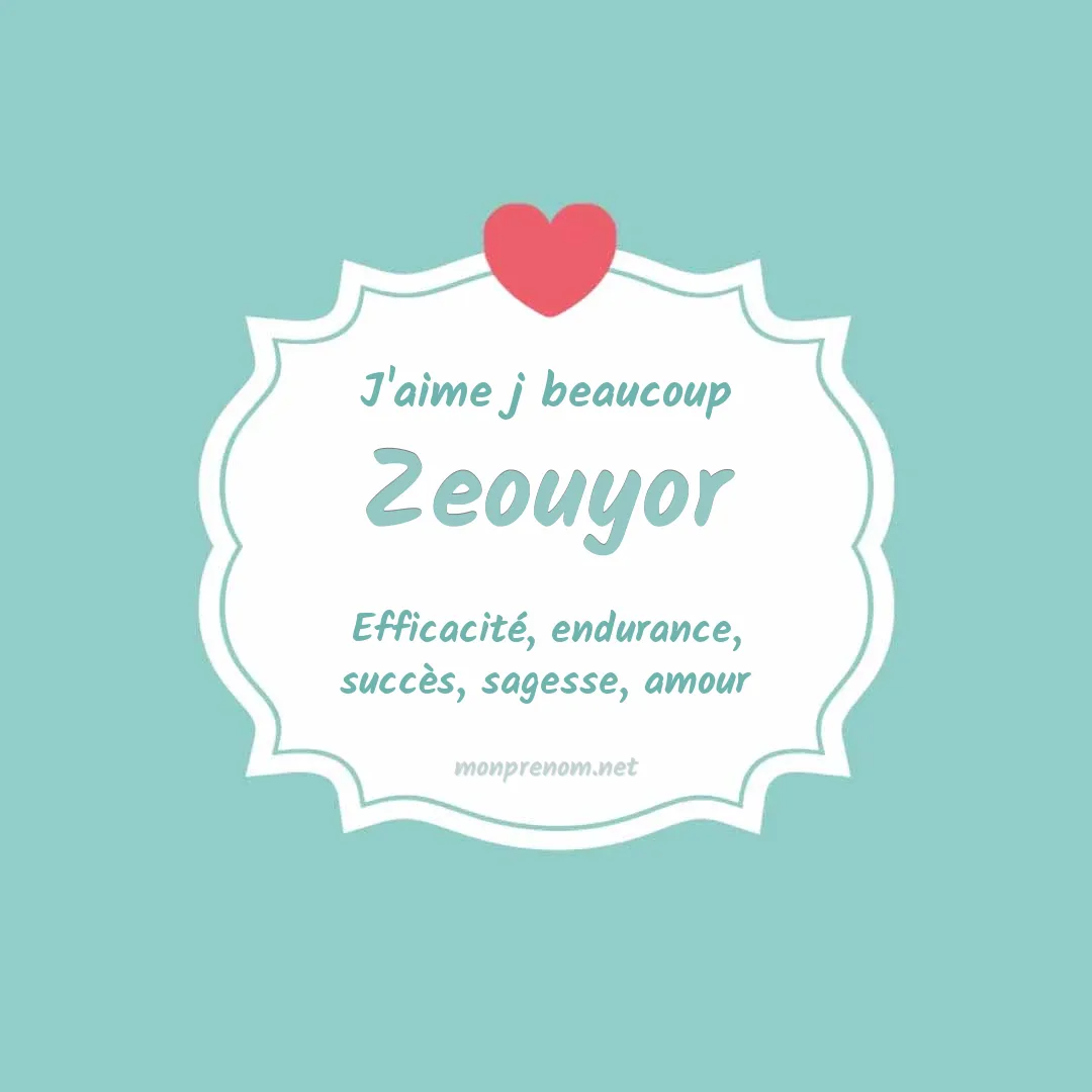 J'aime beaucoup Zeouyor